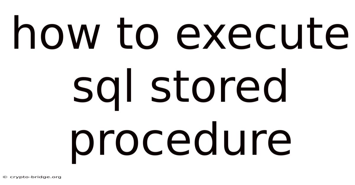 How To Execute Sql Stored Procedure