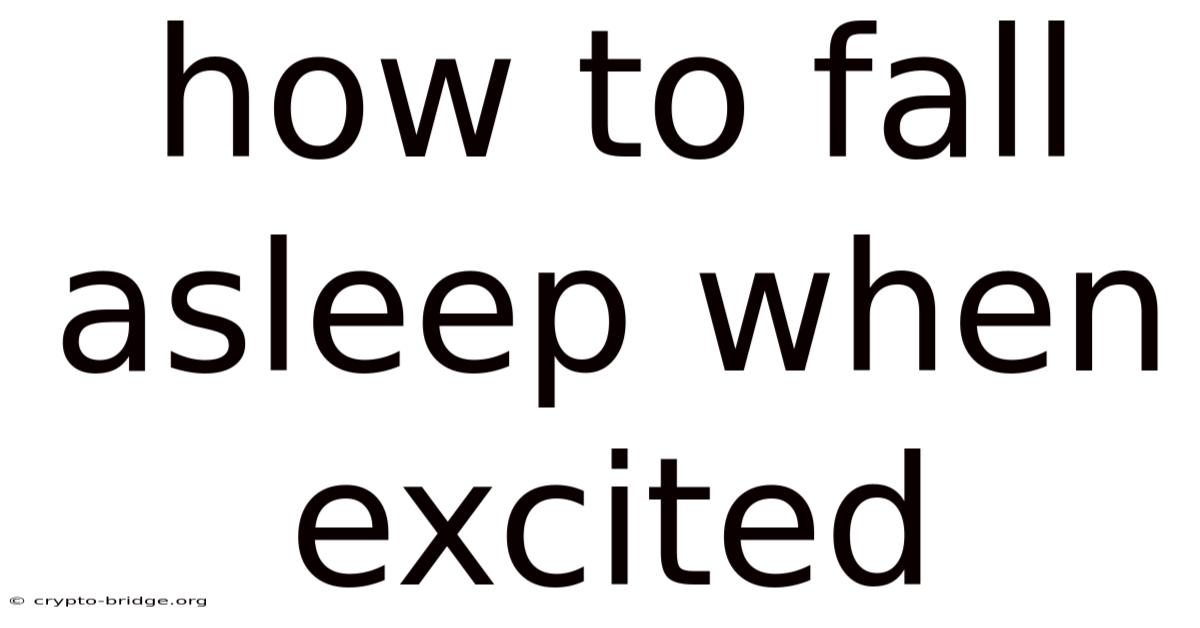 How To Fall Asleep When Excited