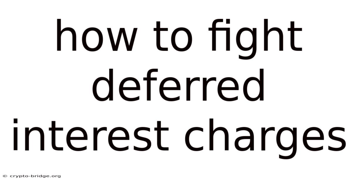 How To Fight Deferred Interest Charges
