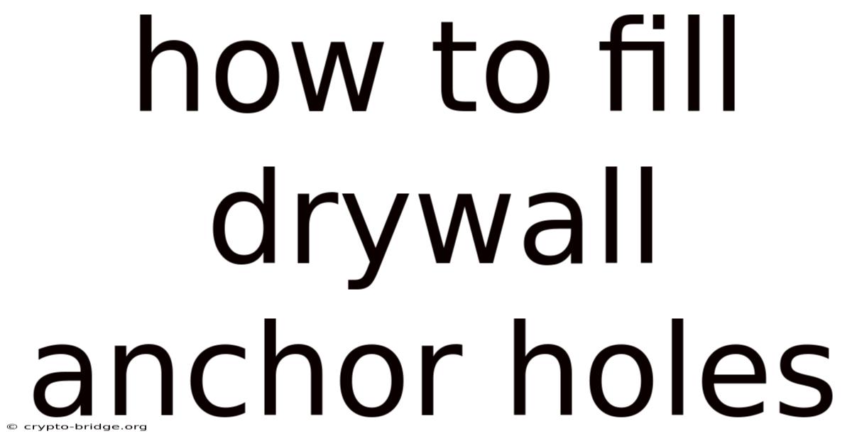How To Fill Drywall Anchor Holes