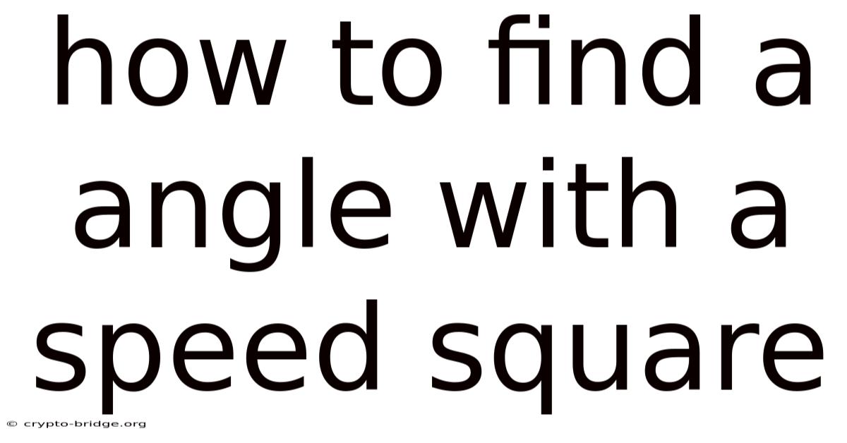 How To Find A Angle With A Speed Square