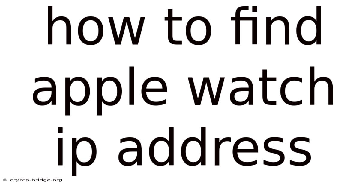 How To Find Apple Watch Ip Address
