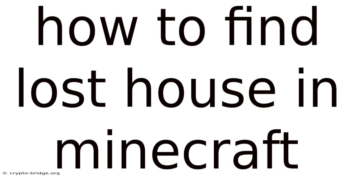 How To Find Lost House In Minecraft