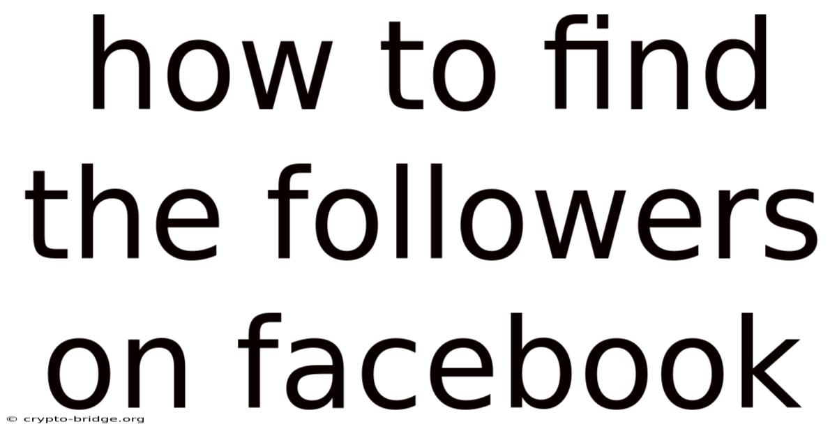 How To Find The Followers On Facebook