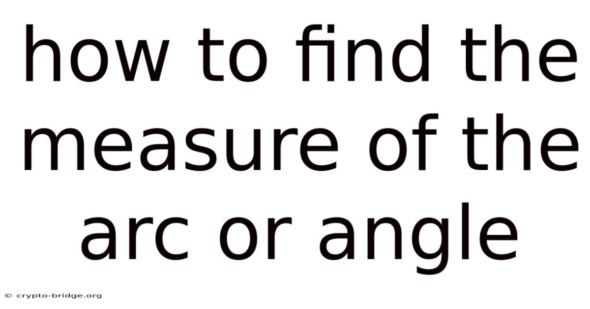 How To Find The Measure Of The Arc Or Angle