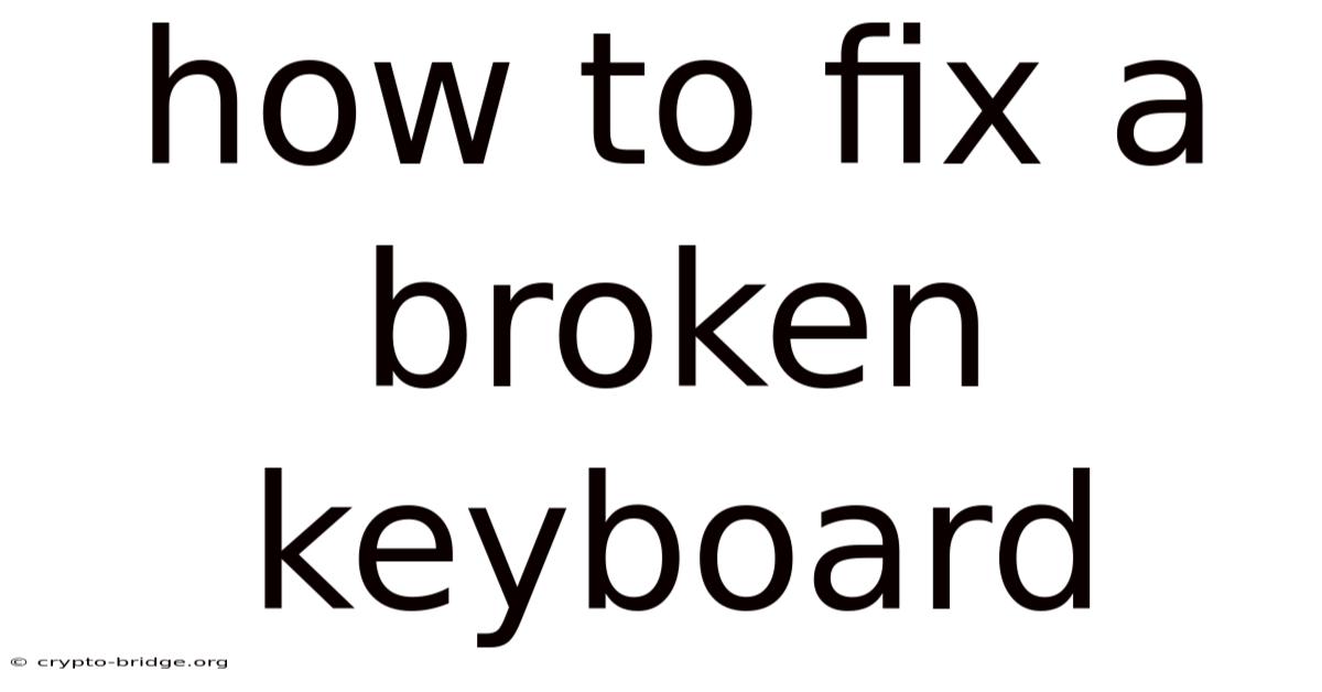 How To Fix A Broken Keyboard
