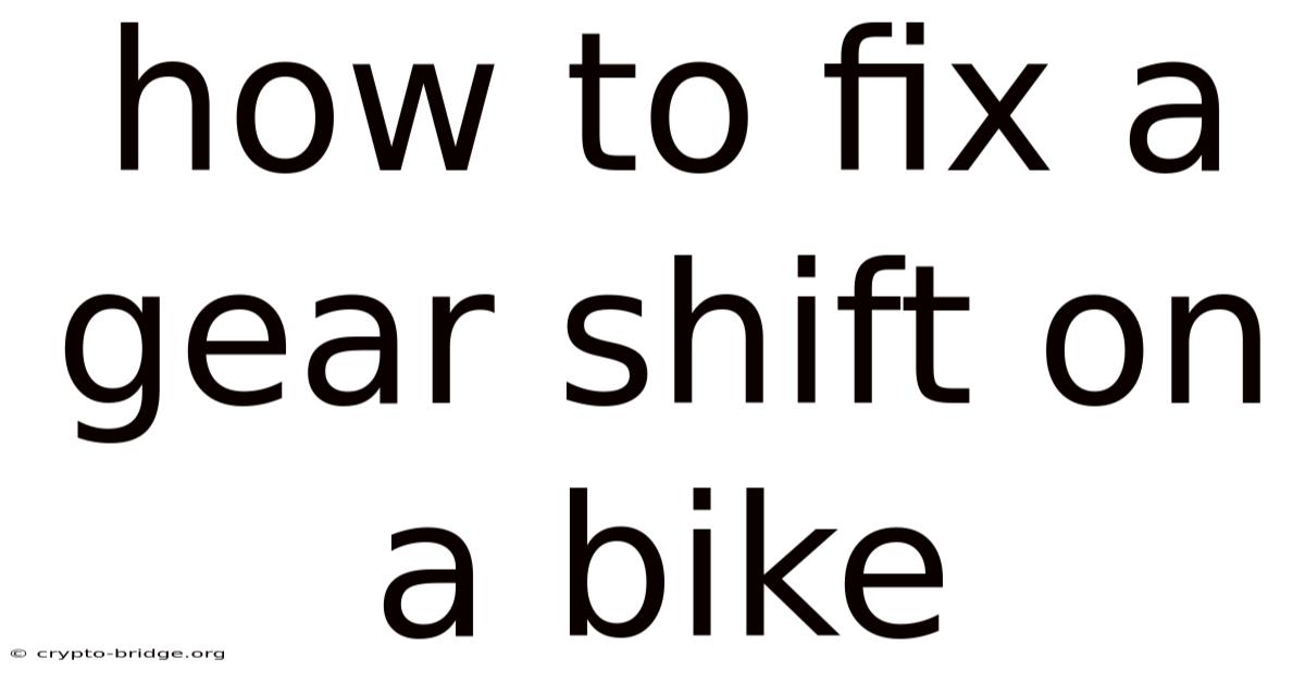 How To Fix A Gear Shift On A Bike