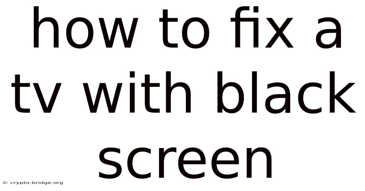 How To Fix A Tv With Black Screen