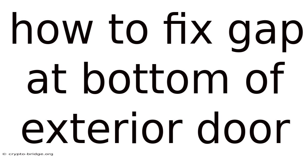 How To Fix Gap At Bottom Of Exterior Door