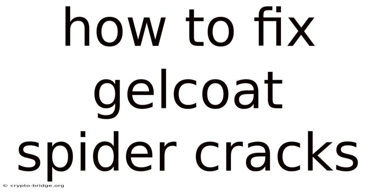 How To Fix Gelcoat Spider Cracks