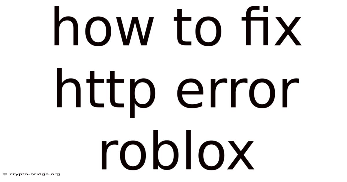 How To Fix Http Error Roblox
