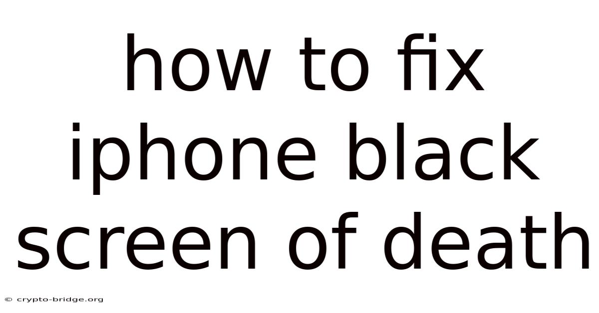 How To Fix Iphone Black Screen Of Death