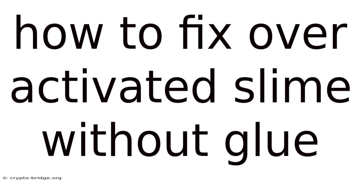 How To Fix Over Activated Slime Without Glue