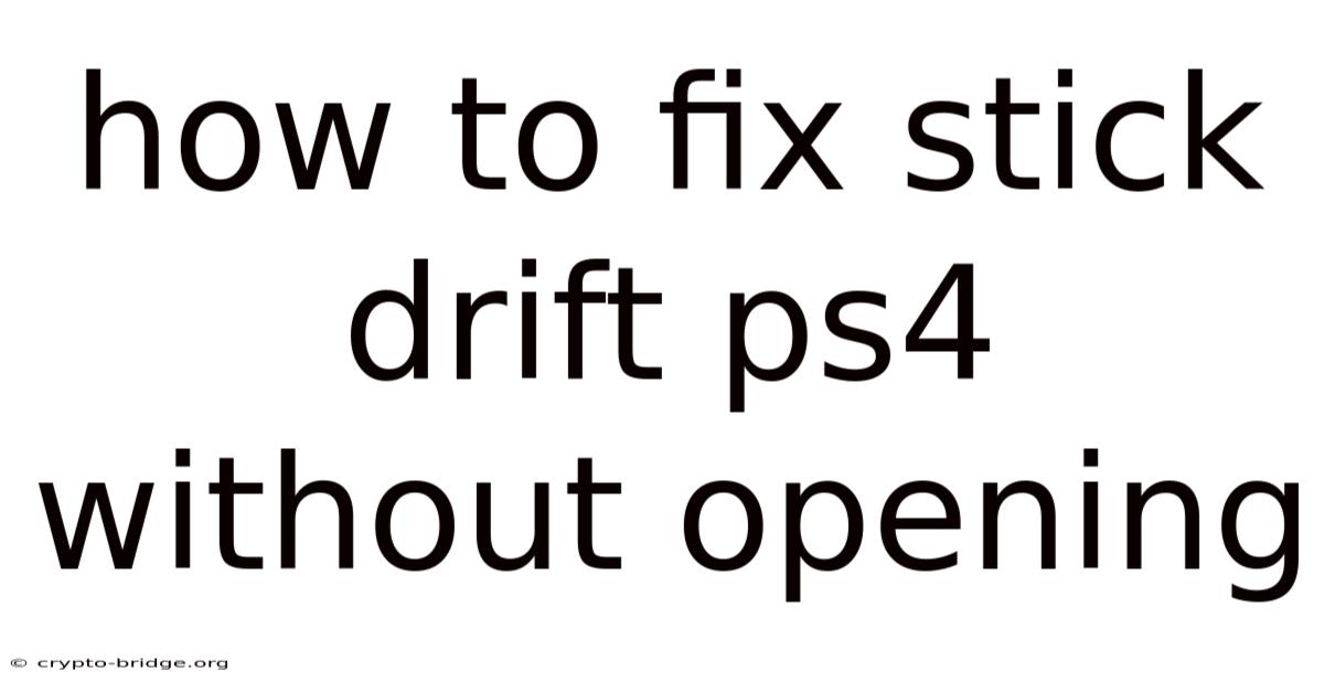 How To Fix Stick Drift Ps4 Without Opening