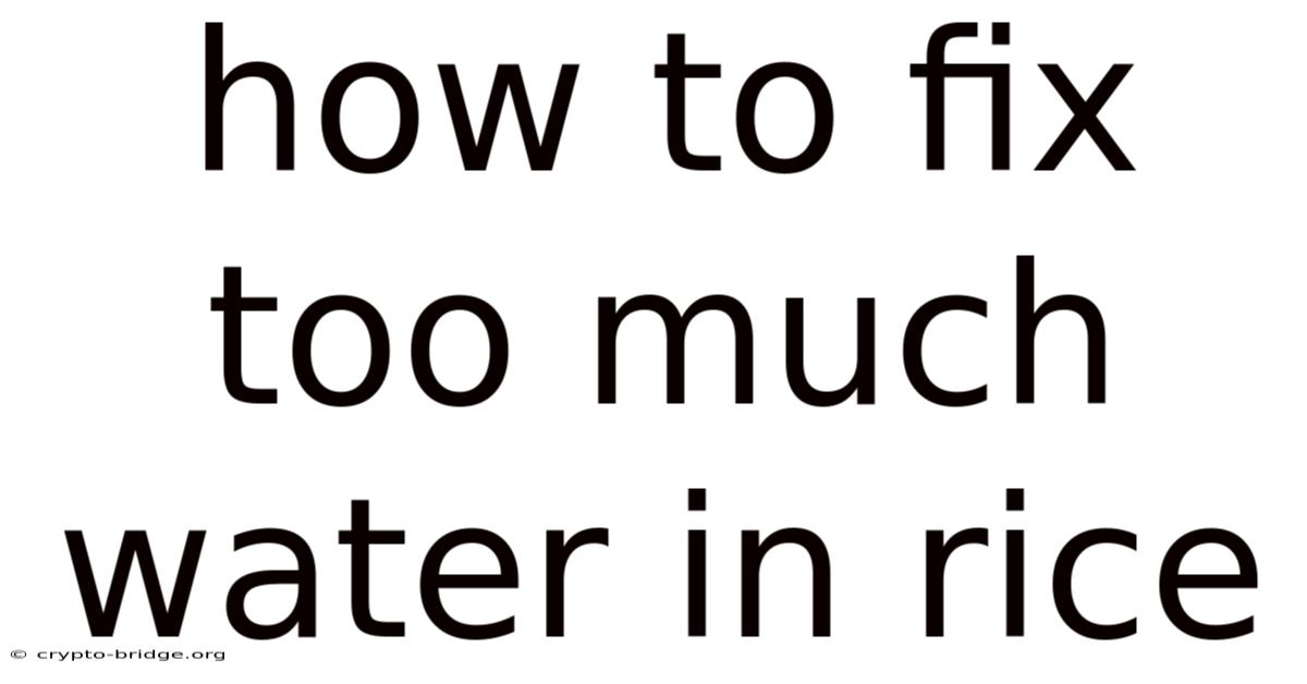 How To Fix Too Much Water In Rice