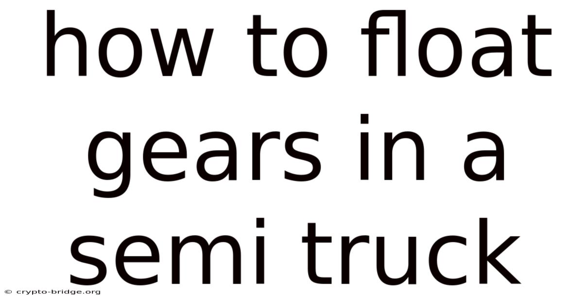 How To Float Gears In A Semi Truck