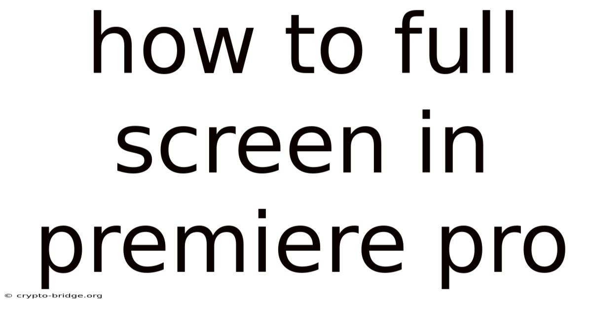 How To Full Screen In Premiere Pro