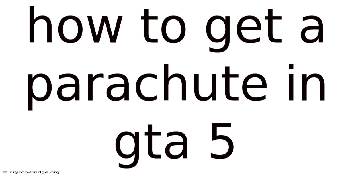 How To Get A Parachute In Gta 5