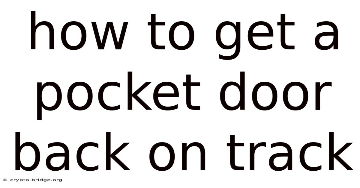 How To Get A Pocket Door Back On Track