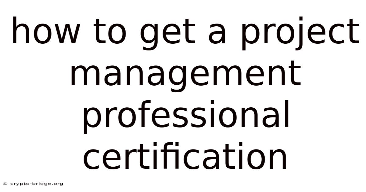 How To Get A Project Management Professional Certification