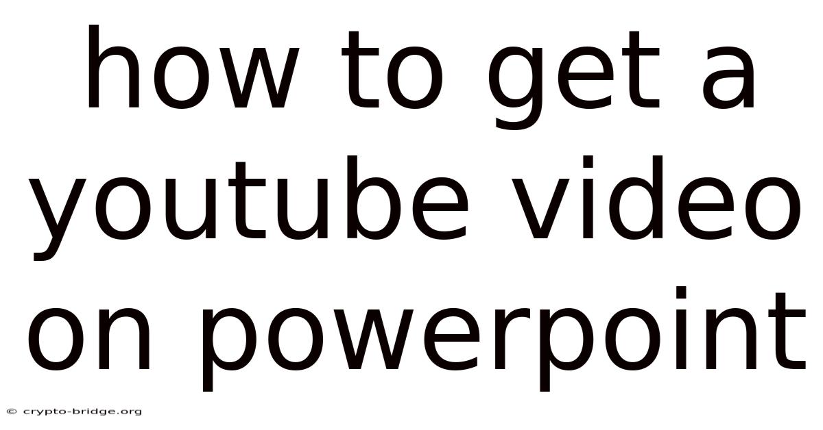 How To Get A Youtube Video On Powerpoint