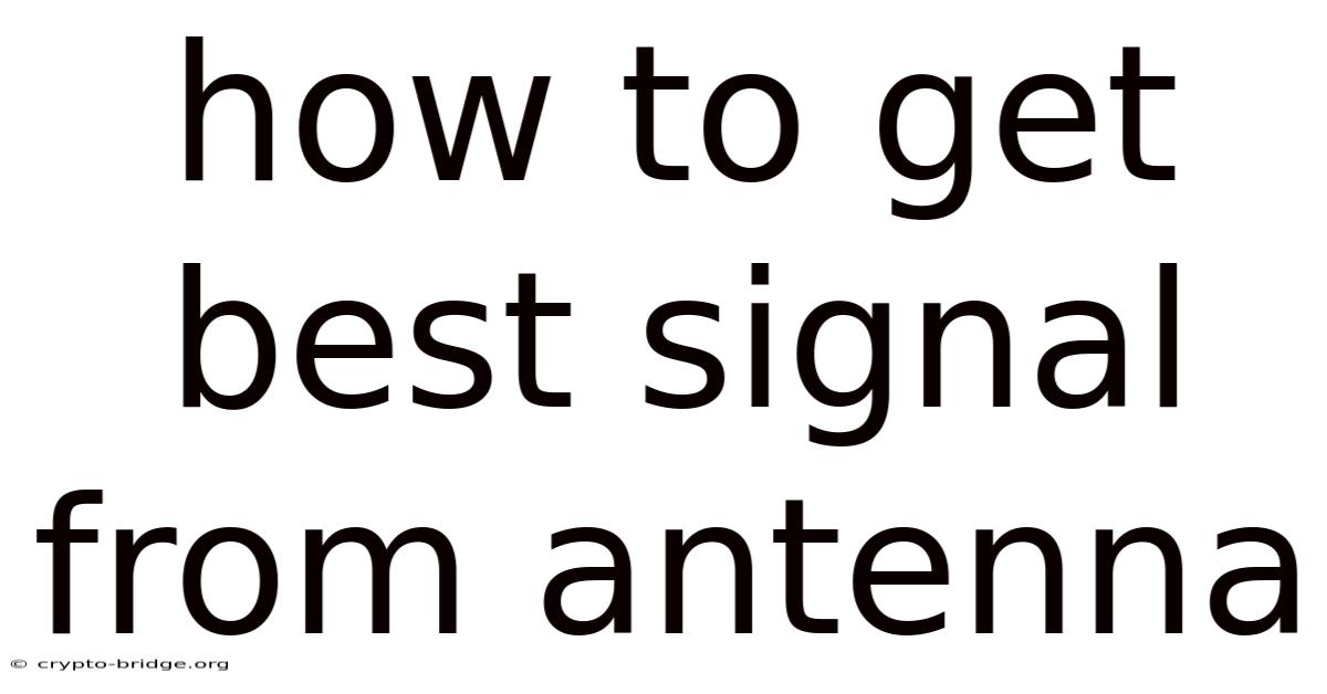 How To Get Best Signal From Antenna