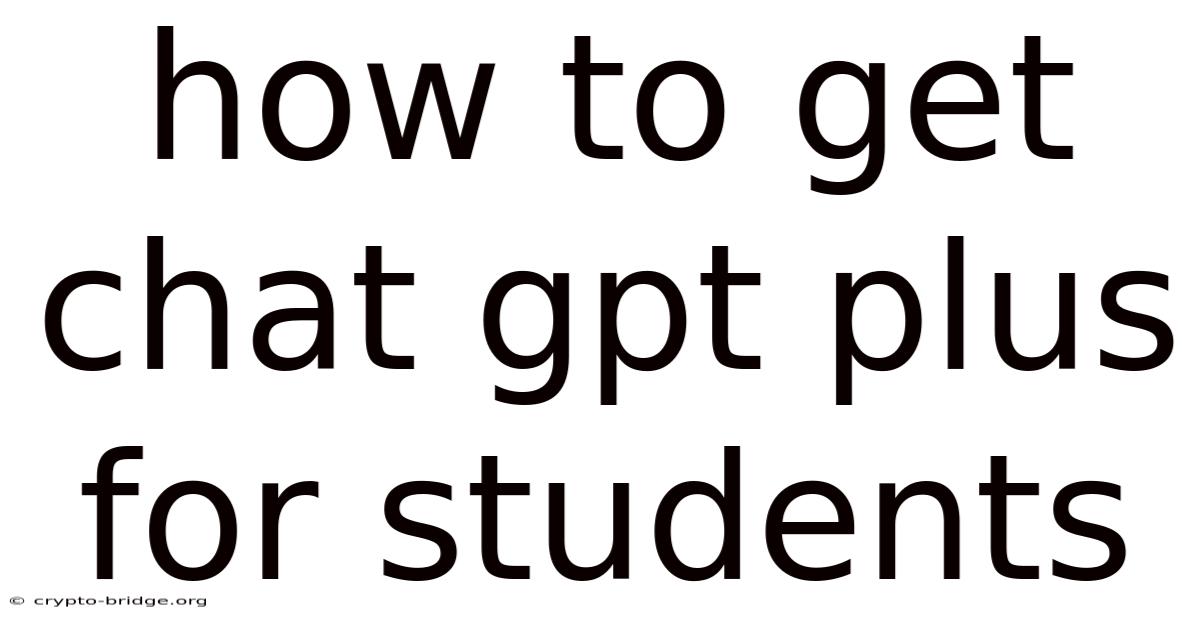 How To Get Chat Gpt Plus For Students