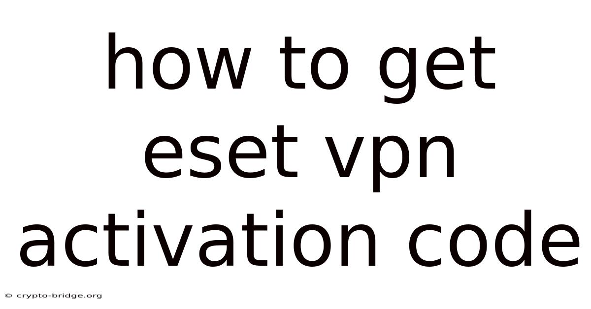 How To Get Eset Vpn Activation Code