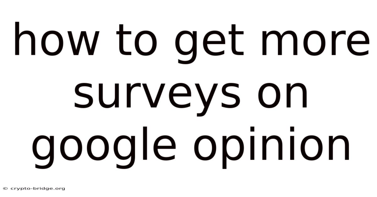How To Get More Surveys On Google Opinion