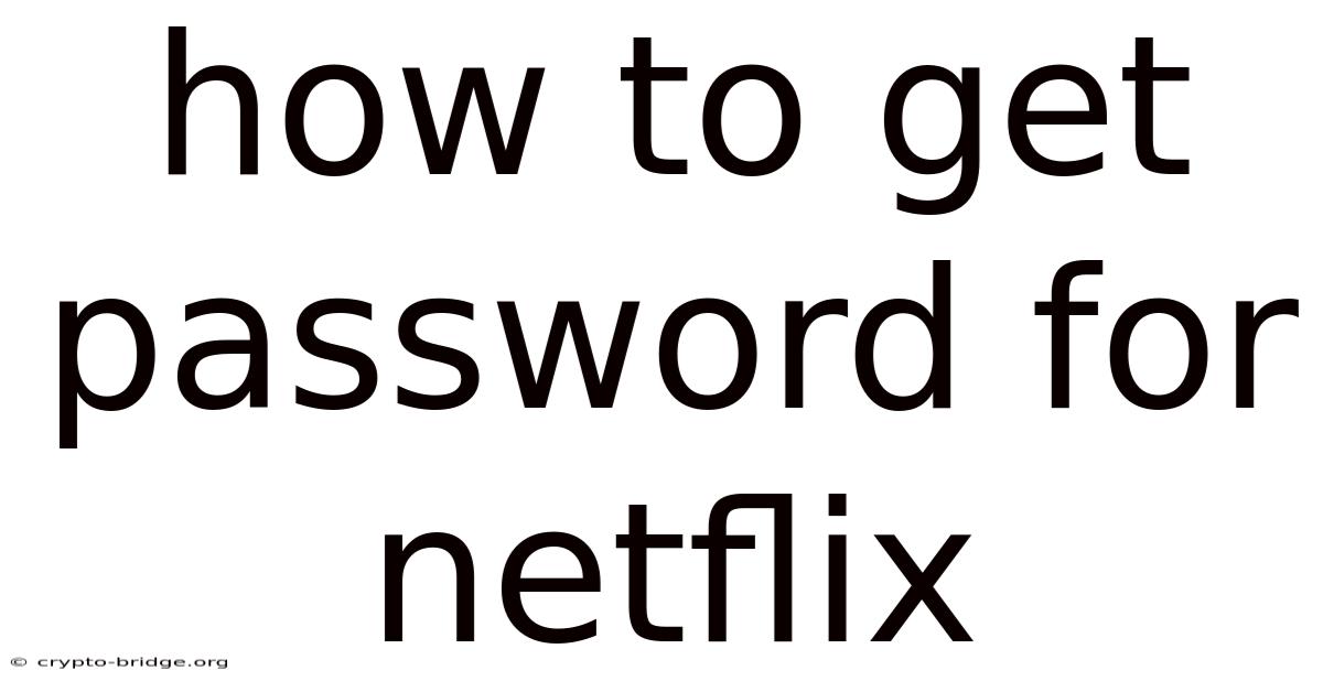 How To Get Password For Netflix