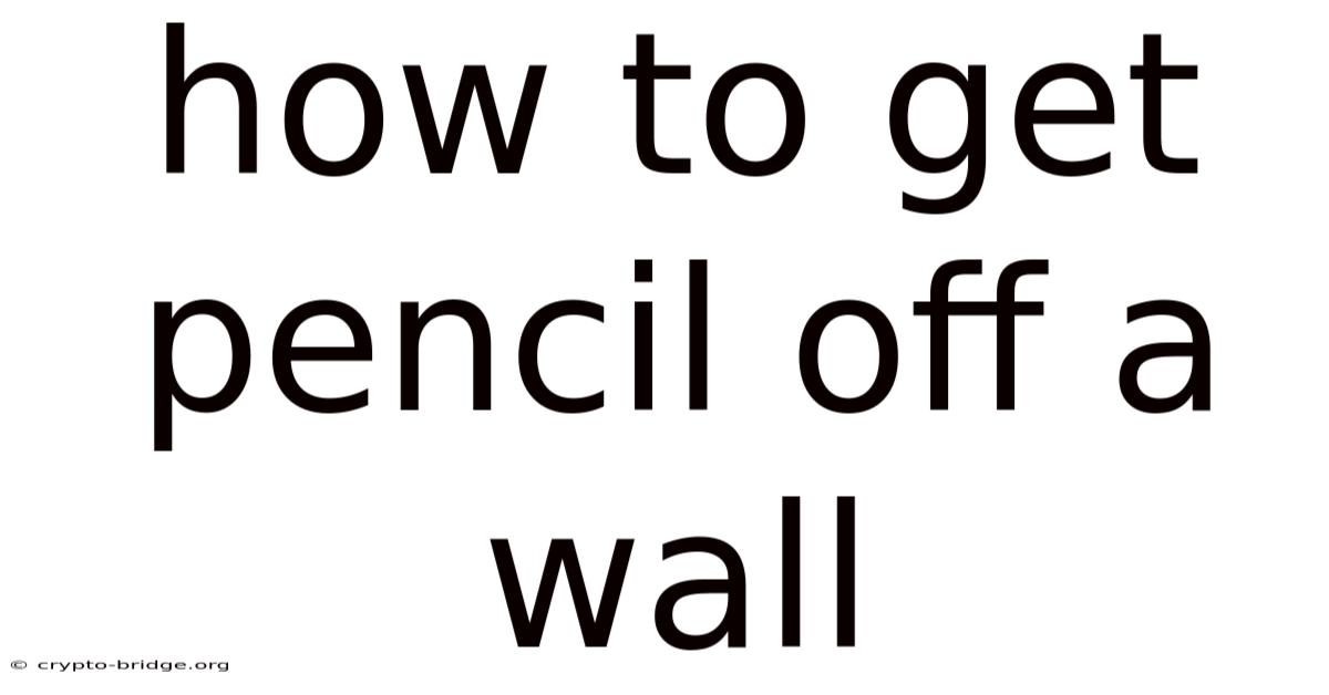 How To Get Pencil Off A Wall