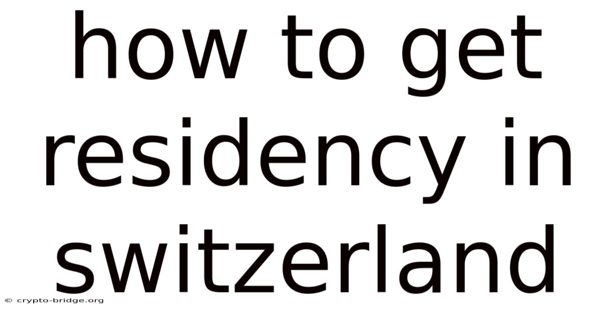 How To Get Residency In Switzerland