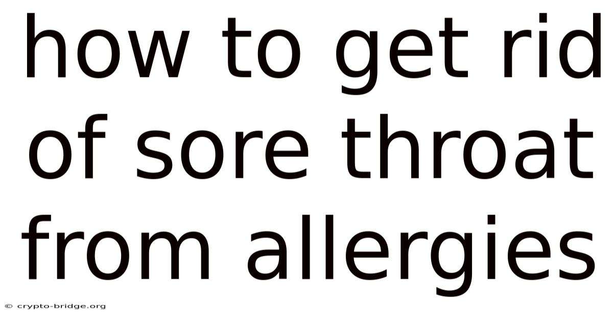 How To Get Rid Of Sore Throat From Allergies