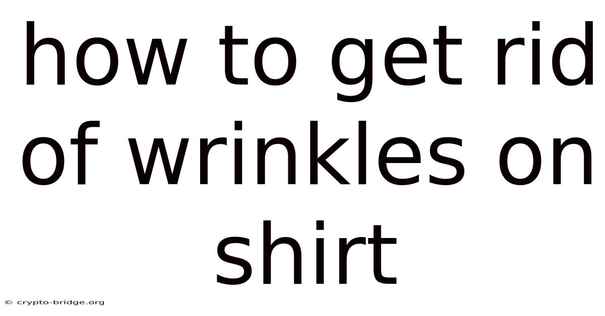 How To Get Rid Of Wrinkles On Shirt