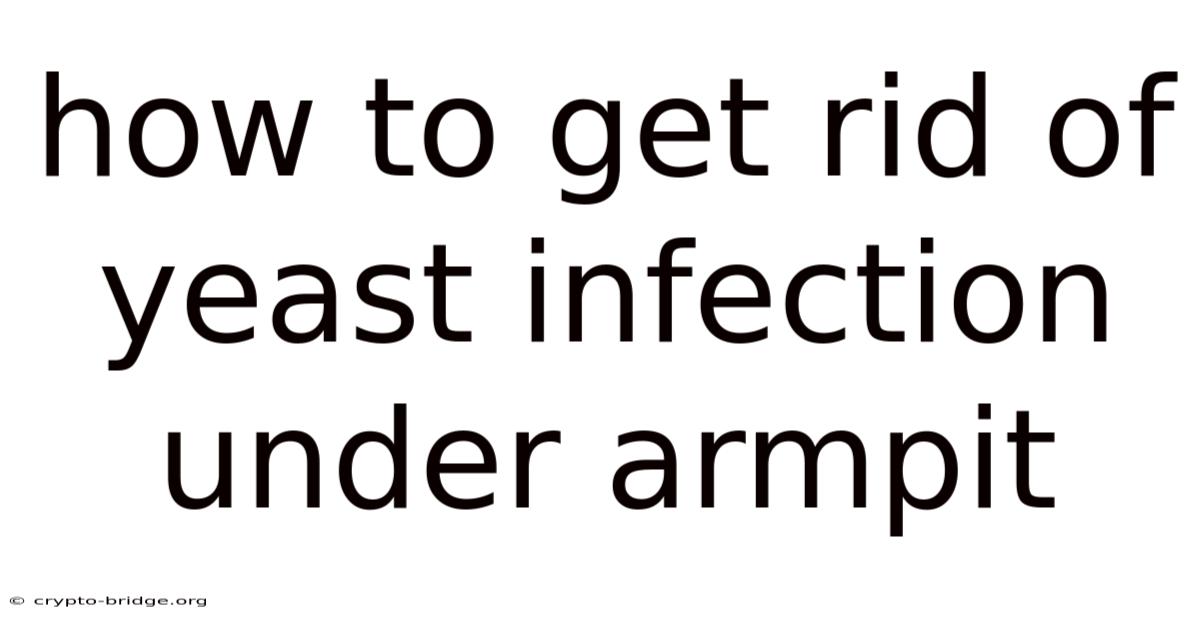 How To Get Rid Of Yeast Infection Under Armpit