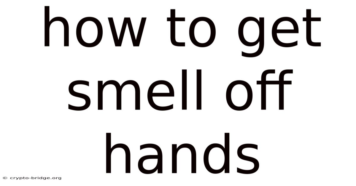 How To Get Smell Off Hands