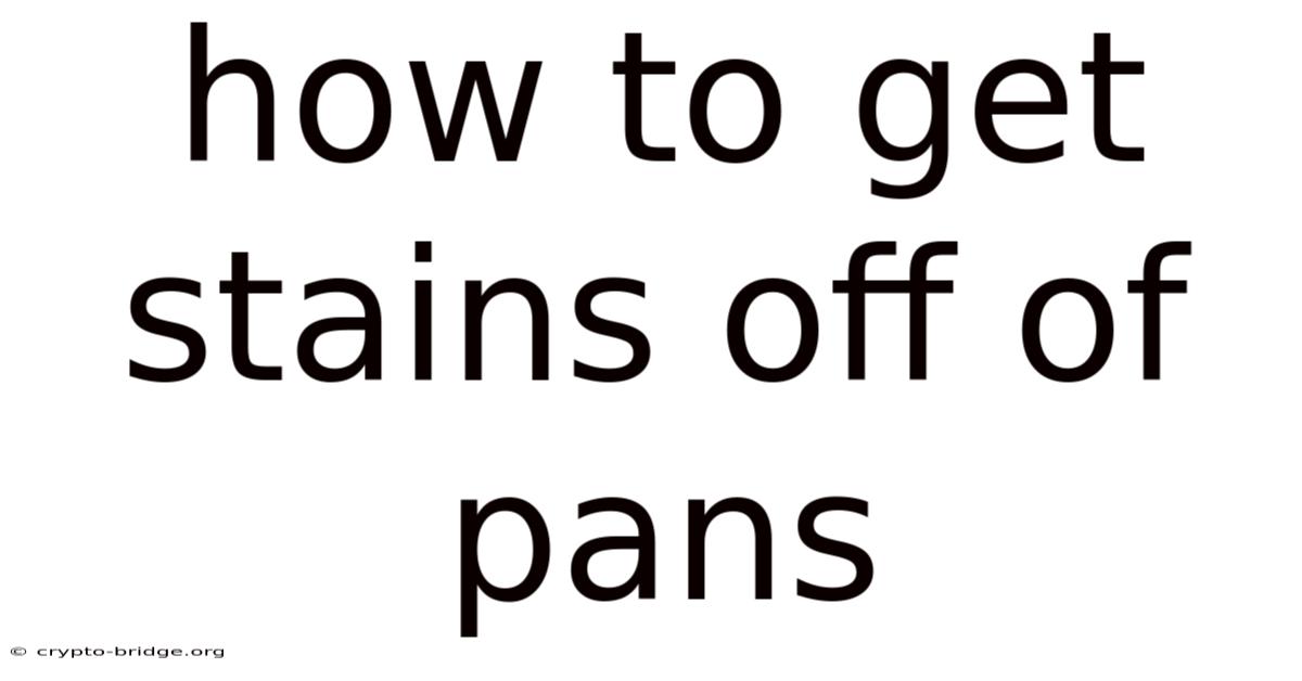 How To Get Stains Off Of Pans