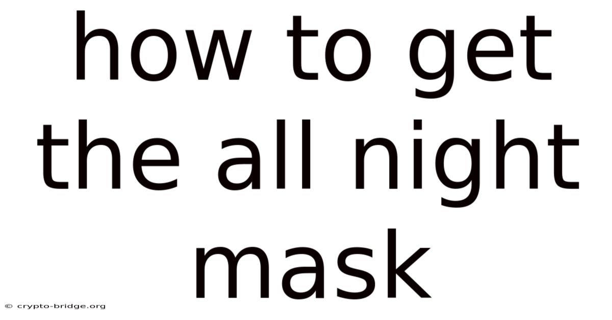 How To Get The All Night Mask
