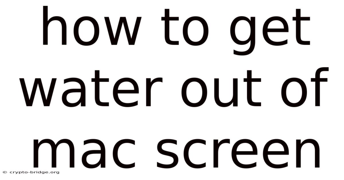 How To Get Water Out Of Mac Screen