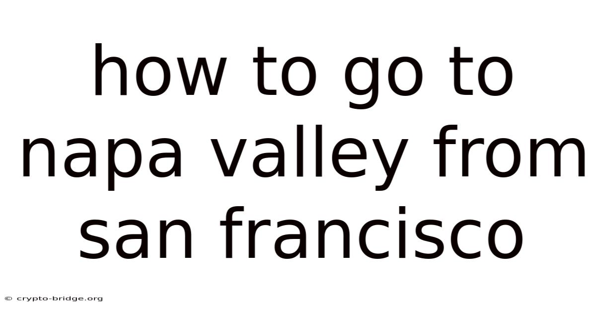 How To Go To Napa Valley From San Francisco