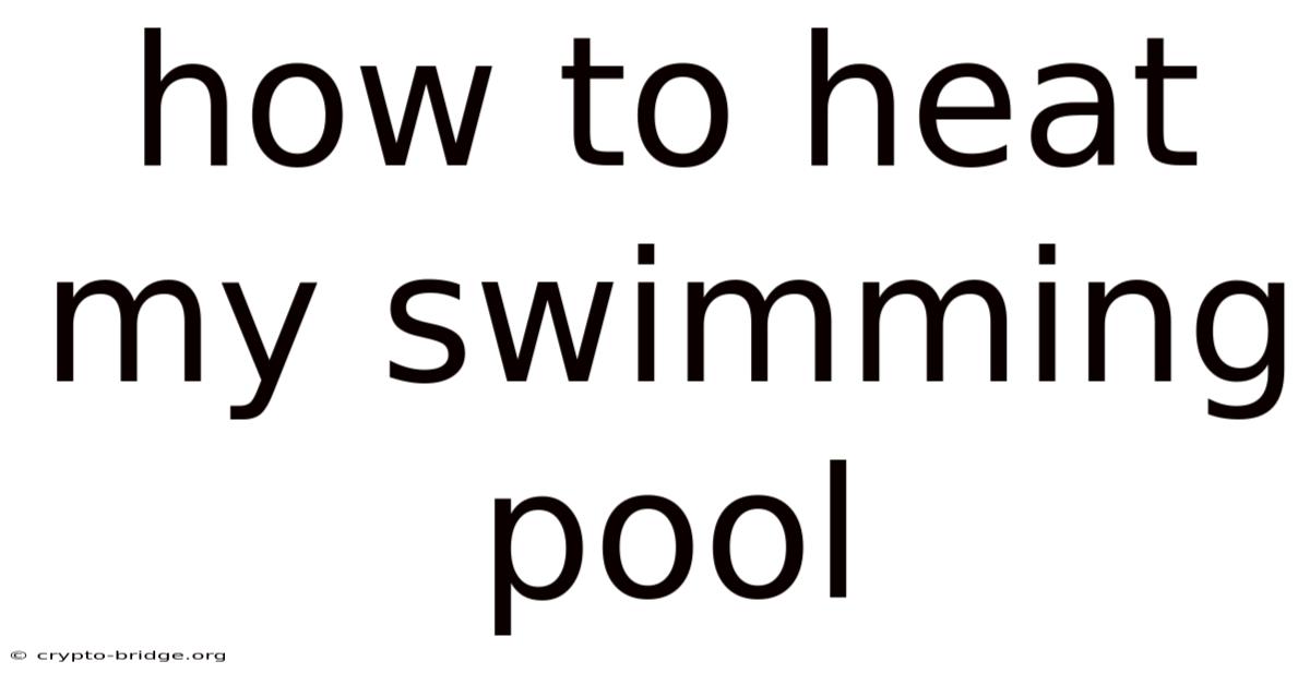 How To Heat My Swimming Pool