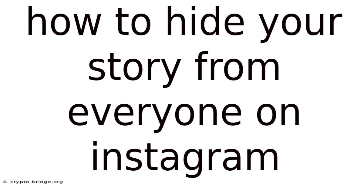 How To Hide Your Story From Everyone On Instagram