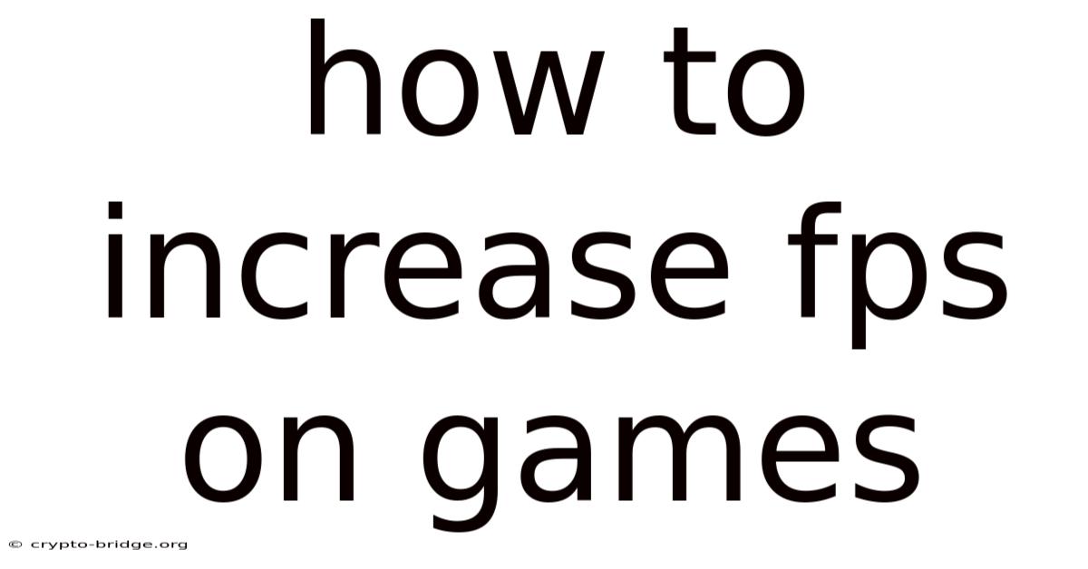How To Increase Fps On Games