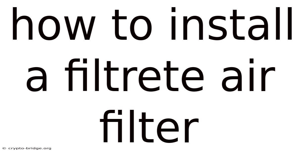 How To Install A Filtrete Air Filter