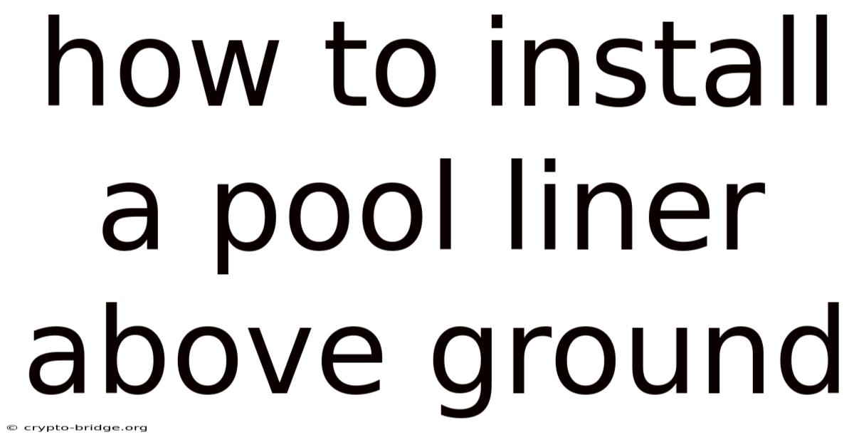 How To Install A Pool Liner Above Ground