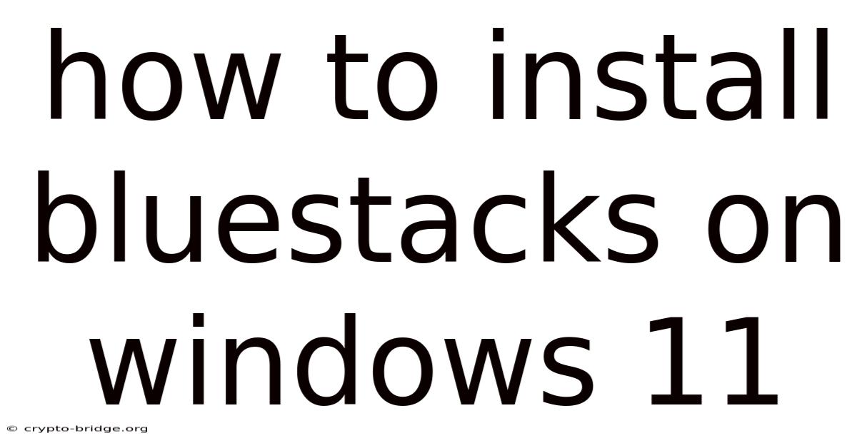 How To Install Bluestacks On Windows 11