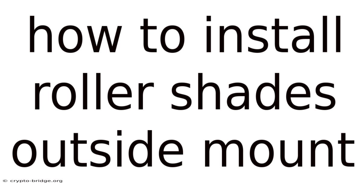 How To Install Roller Shades Outside Mount