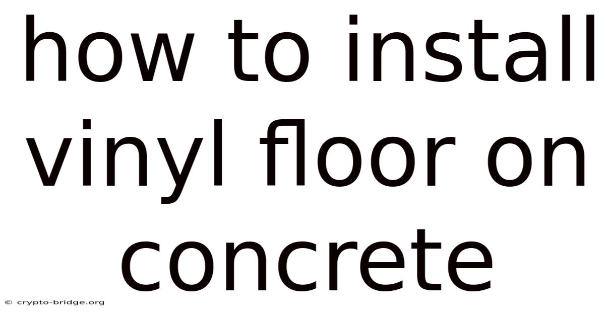 How To Install Vinyl Floor On Concrete