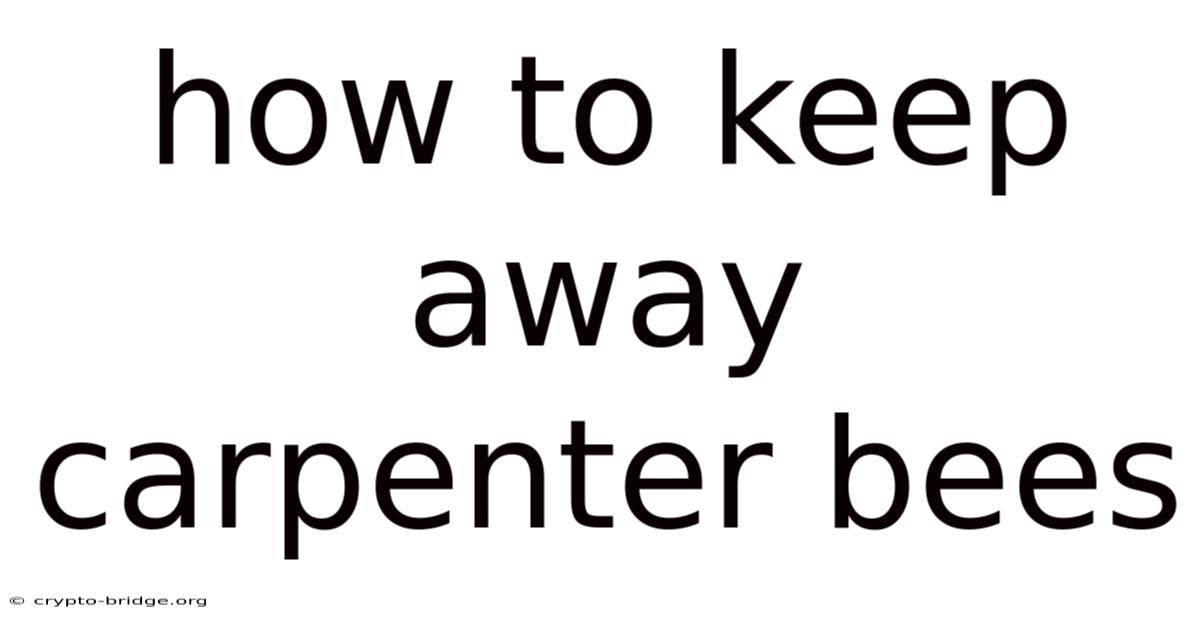 How To Keep Away Carpenter Bees