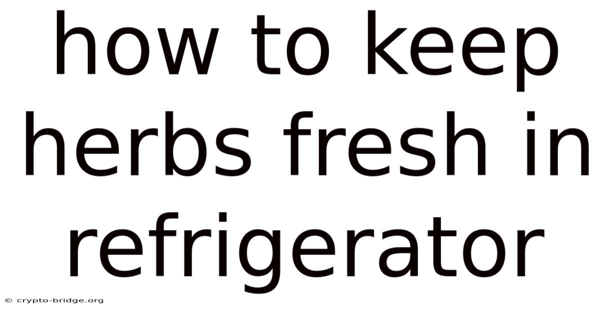 How To Keep Herbs Fresh In Refrigerator